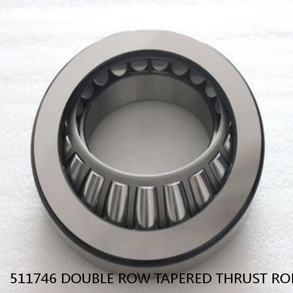 511746 DOUBLE ROW TAPERED THRUST ROLLER BEARINGS